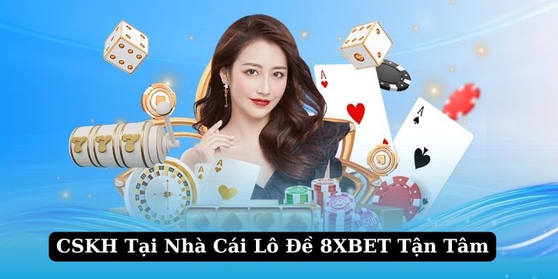 8XBET - Nhà Cái Lô Đề Uy Tín Nhất Hiện Nay Cho Bet Thủ Việt 3 CSKH 8XBET - Nhà cái lô đề uy tín nhất hiện nay tận tình